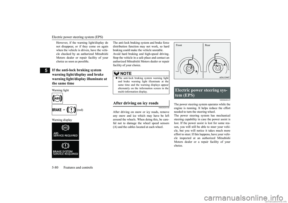 MITSUBISHI ECLIPSE CROSS 2018  Owners Manual (in English) Electric power steering system (EPS) 5-80 Features and controls
5
However, if the warning light/display do not disappear, or if they come on again when the vehicle is driven, have the vehi- cle checke