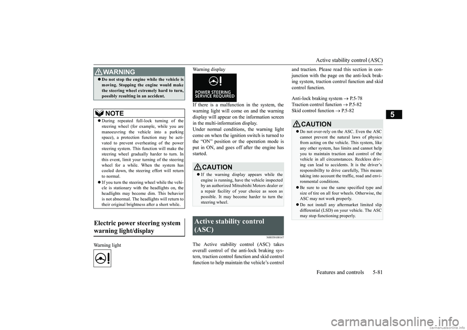 MITSUBISHI ECLIPSE CROSS 2018 (in English) Owners Guide Active stability control (ASC) Features and controls 5-81
5
Warning light
Warning display If there is a malfunction in the system, the warning light will come on and the warningdisplay will appear on MITSUBISHI ECLIPSE CROSS 2018 (in English) Owners Guide Active stability control (ASC) Features and controls 5-81
5
Warning light
Warning display If there is a malfunction in the system, the warning light will come on and the warningdisplay will appear on