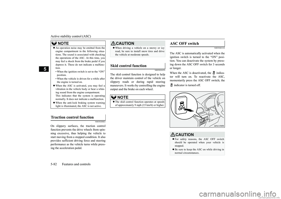 MITSUBISHI ECLIPSE CROSS 2018 (in English) Owners Guide Active stability control (ASC) 5-82 Features and controls
5
N00559200021
On slippery surfaces, the traction control function prevents the drive wheels from spin- ning excessive, thus helping the vehic MITSUBISHI ECLIPSE CROSS 2018 (in English) Owners Guide Active stability control (ASC) 5-82 Features and controls
5
N00559200021
On slippery surfaces, the traction control function prevents the drive wheels from spin- ning excessive, thus helping the vehic