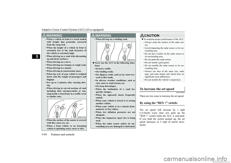 MITSUBISHI ECLIPSE CROSS 2018  Owners Manual (in English) Adaptive Cruise Control System (ACC) (if so equipped) 5-94 Features and controls
5
N00581500043
There are two ways to increase the set speed. The set speed will increase by 1 mph (1.6 km/h) every time