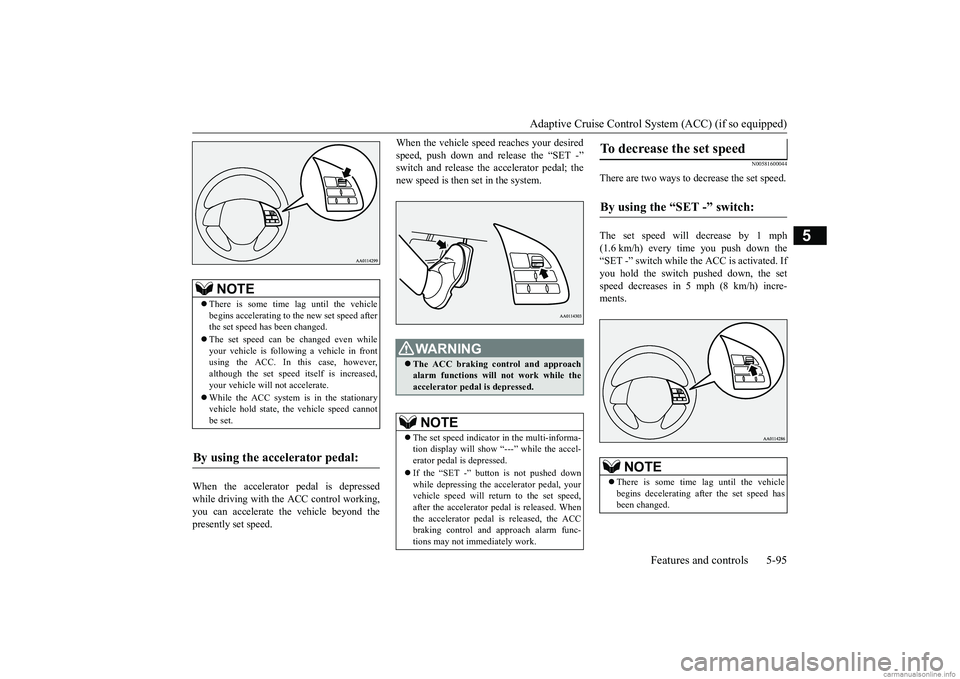 MITSUBISHI ECLIPSE CROSS 2018 (in English) Manual PDF Adaptive Cruise Control System (ACC) (if so equipped)
Features and controls 5-95
5
When the accelerator pedal is depressed while driving with the ACC control working,you can accelerate the vehicle be MITSUBISHI ECLIPSE CROSS 2018 (in English) Manual PDF Adaptive Cruise Control System (ACC) (if so equipped)
Features and controls 5-95
5
When the accelerator pedal is depressed while driving with the ACC control working,you can accelerate the vehicle be