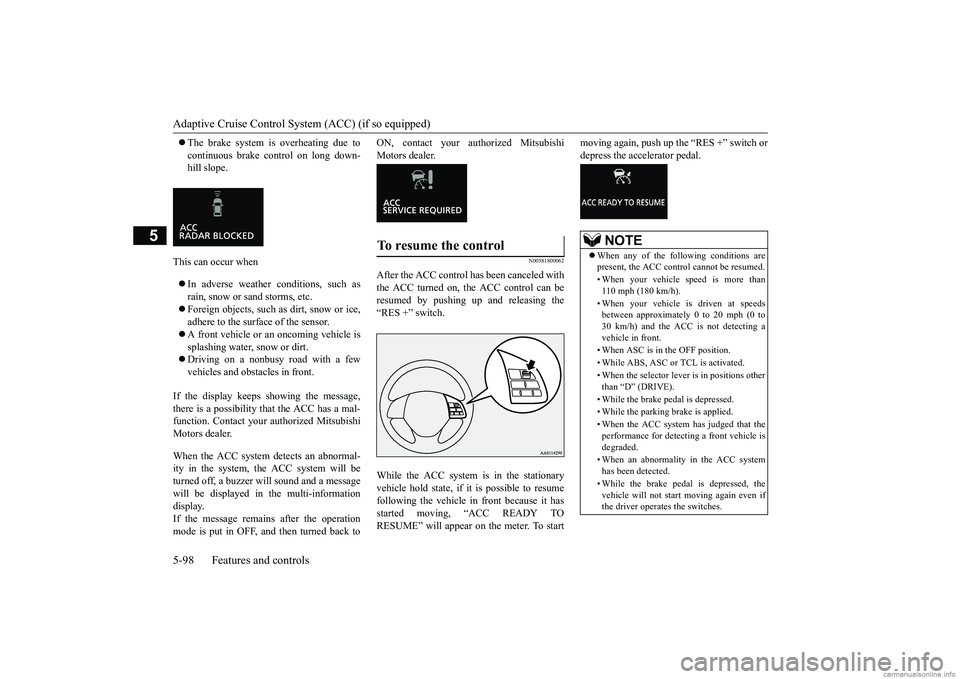 MITSUBISHI ECLIPSE CROSS 2018 (in English) User Guide Adaptive Cruise Control System (ACC) (if so equipped) 5-98 Features and controls
5
The brake system is overheating due to continuous brake control on long down- hill slope.
This can occur when MITSUBISHI ECLIPSE CROSS 2018 (in English) User Guide Adaptive Cruise Control System (ACC) (if so equipped) 5-98 Features and controls
5
The brake system is overheating due to continuous brake control on long down- hill slope.
This can occur when
