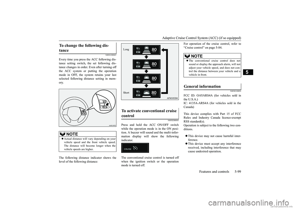 MITSUBISHI ECLIPSE CROSS 2018 (in English) Manual PDF Adaptive Cruise Control System (ACC) (if so equipped)
Features and controls 5-99
5
N00581900047
Every time you press the ACC following dis- tance setting switch, the set following dis- tance changes MITSUBISHI ECLIPSE CROSS 2018 (in English) Manual PDF Adaptive Cruise Control System (ACC) (if so equipped)
Features and controls 5-99
5
N00581900047
Every time you press the ACC following dis- tance setting switch, the set following dis- tance changes