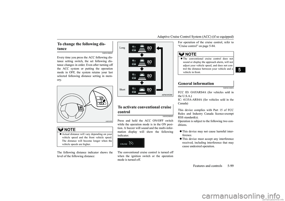 MITSUBISHI ECLIPSE CROSS 2018  Owners Manual (in English) Adaptive Cruise Control System (ACC) (if so equipped) 
Features and controls 5-99
5
N00581900047
Every time you press the ACC following dis- tance setting switch, the set following dis- tance changes 