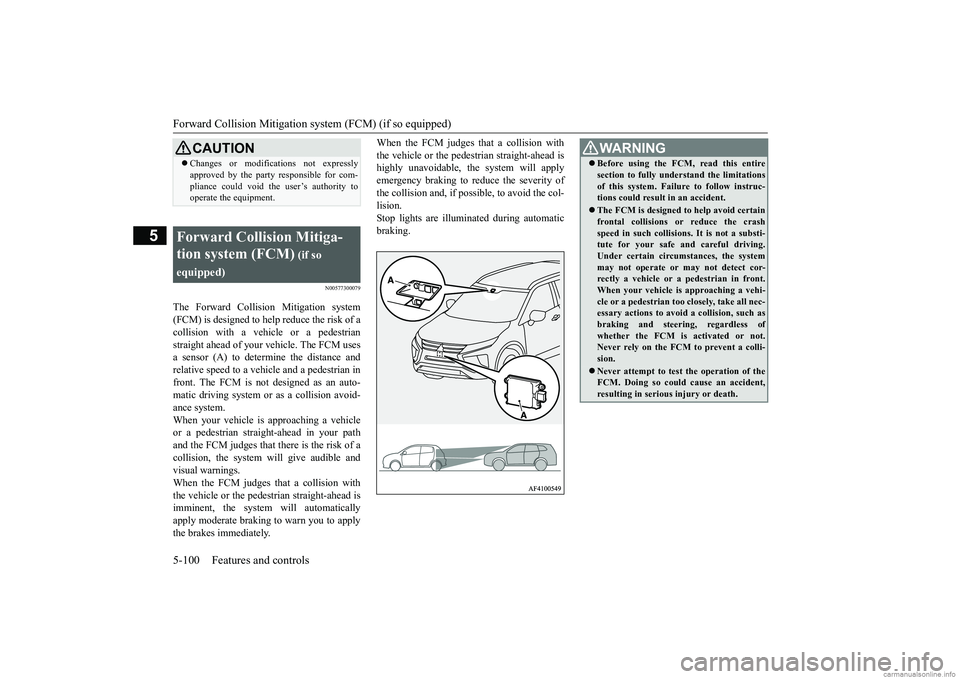 MITSUBISHI ECLIPSE CROSS 2018  Owners Manual (in English) Forward Collision Mitigation sy
stem (FCM) (if so equipped) 
5-100 Features and controls
5
N00577300079
The Forward Collision Mitigation system (FCM) is designed to help reduce the risk of acollision 