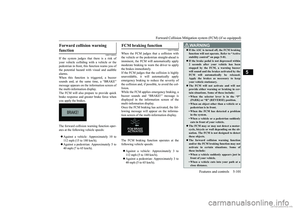 MITSUBISHI ECLIPSE CROSS 2018 (in English) Manual PDF Forward Collision Mitigation sy
stem (FCM) (if so equipped) Features and controls 5-101
5
N00577400054
If the system judges th
at there is a risk of
your vehicle colliding with a vehicle or the pede MITSUBISHI ECLIPSE CROSS 2018 (in English) Manual PDF Forward Collision Mitigation sy
stem (FCM) (if so equipped) Features and controls 5-101
5
N00577400054
If the system judges th
at there is a risk of
your vehicle colliding with a vehicle or the pede