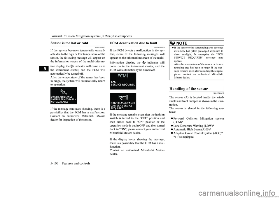 MITSUBISHI ECLIPSE CROSS 2018 (in English) Owners Guide Forward Collision Mitigation sy
stem (FCM) (if so equipped)
5-106 Features and controls
5
N00595200025
If the system becomes temporarily unavail- able due to the high or
low temperature of the
sen MITSUBISHI ECLIPSE CROSS 2018 (in English) Owners Guide Forward Collision Mitigation sy
stem (FCM) (if so equipped)
5-106 Features and controls
5
N00595200025
If the system becomes temporarily unavail- able due to the high or
low temperature of the
sen