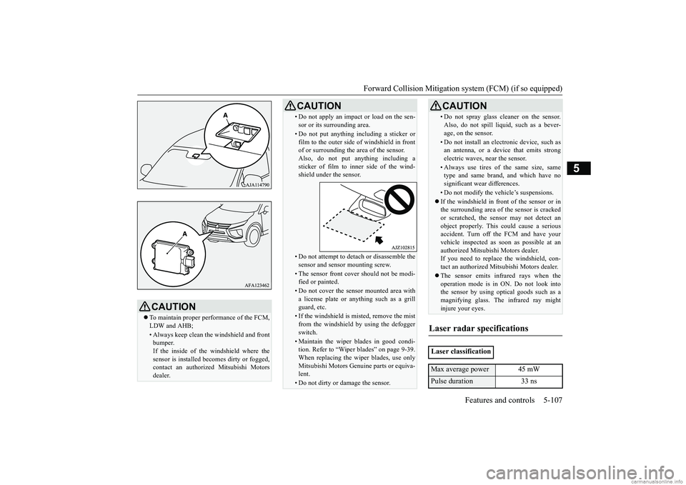 MITSUBISHI ECLIPSE CROSS 2018 (in English) Owners Guide Forward Collision Mitigation sy
stem (FCM) (if so equipped) Features and controls 5-107
5
CAUTION To maintain proper performance of the FCM, LDW and AHB;• Always keep clean the windshield and fro MITSUBISHI ECLIPSE CROSS 2018 (in English) Owners Guide Forward Collision Mitigation sy
stem (FCM) (if so equipped) Features and controls 5-107
5
CAUTION To maintain proper performance of the FCM, LDW and AHB;• Always keep clean the windshield and fro