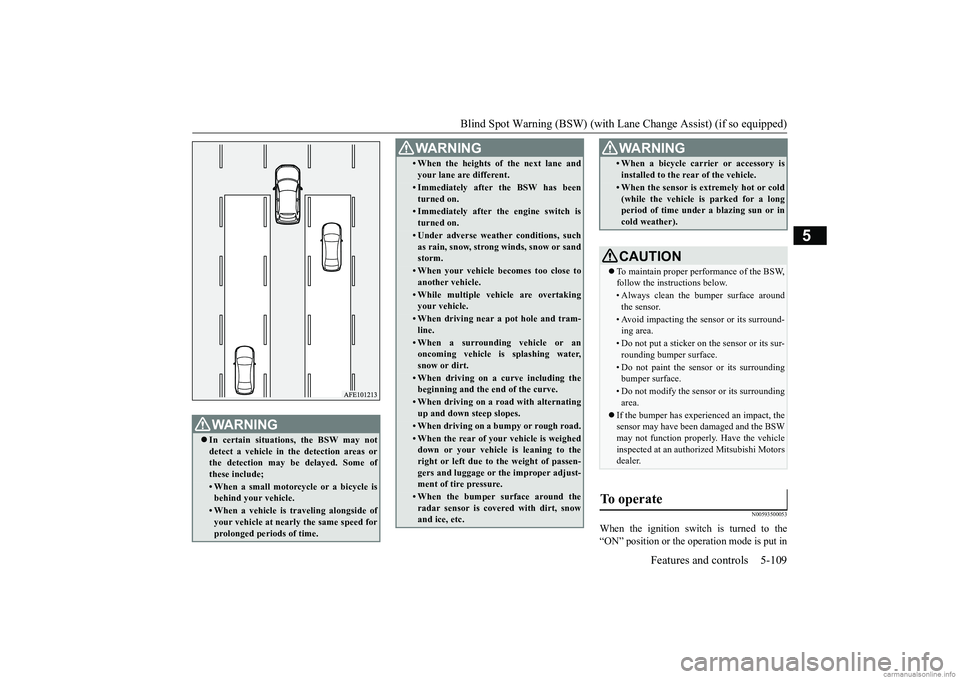 MITSUBISHI ECLIPSE CROSS 2018  Owners Manual (in English) Blind Spot Warning (BSW) (with Lane
 Change Assist) (if so equipped) Features and controls 5-109
5
N00593500053
When the ignition switch is turned to the “ON” position or the operation mode is put