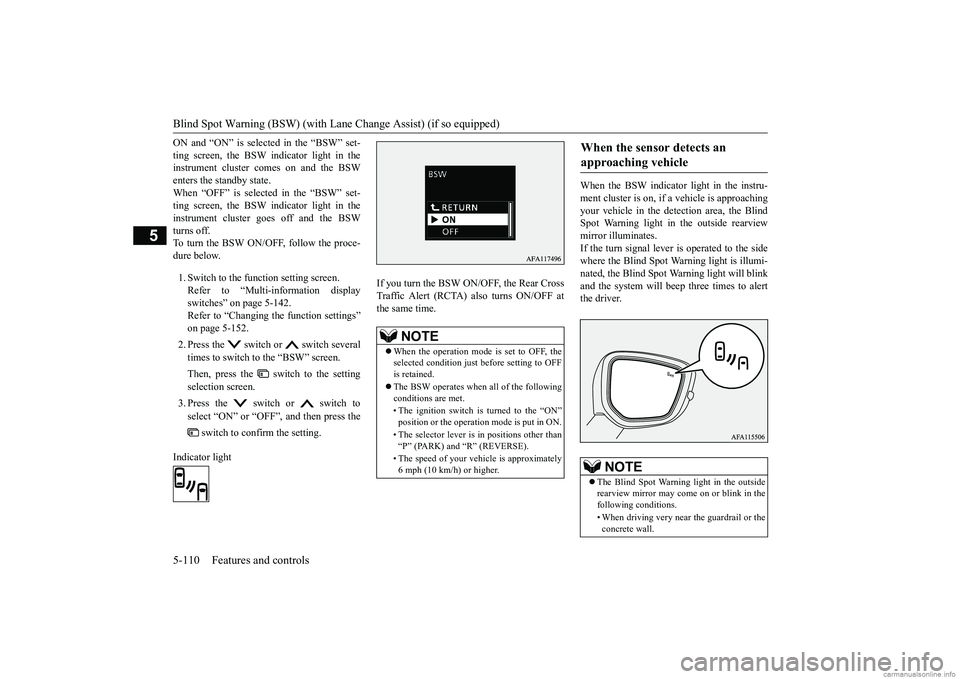 MITSUBISHI ECLIPSE CROSS 2018 (in English) Owners Guide Blind Spot Warning (BSW) (with Lane
Change Assist) (if so equipped)
5-110 Features and controls
5
ON and “ON” is selected in the “BSW” set- ting screen, the BSW indicator light in the instru MITSUBISHI ECLIPSE CROSS 2018 (in English) Owners Guide Blind Spot Warning (BSW) (with Lane
Change Assist) (if so equipped)
5-110 Features and controls
5
ON and “ON” is selected in the “BSW” set- ting screen, the BSW indicator light in the instru