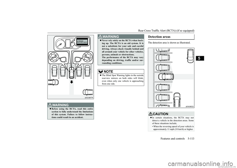 MITSUBISHI ECLIPSE CROSS 2018 Owners Manual (in English) Rear Cross Traffic Alert (RCTA) (if so equipped)
Features and controls 5-113
5
The detection area is shown as illustrated.
WA R N I N G Before using the RCTA, read this entire section to fully und MITSUBISHI ECLIPSE CROSS 2018 Owners Manual (in English) Rear Cross Traffic Alert (RCTA) (if so equipped)
Features and controls 5-113
5
The detection area is shown as illustrated.
WA R N I N G Before using the RCTA, read this entire section to fully und