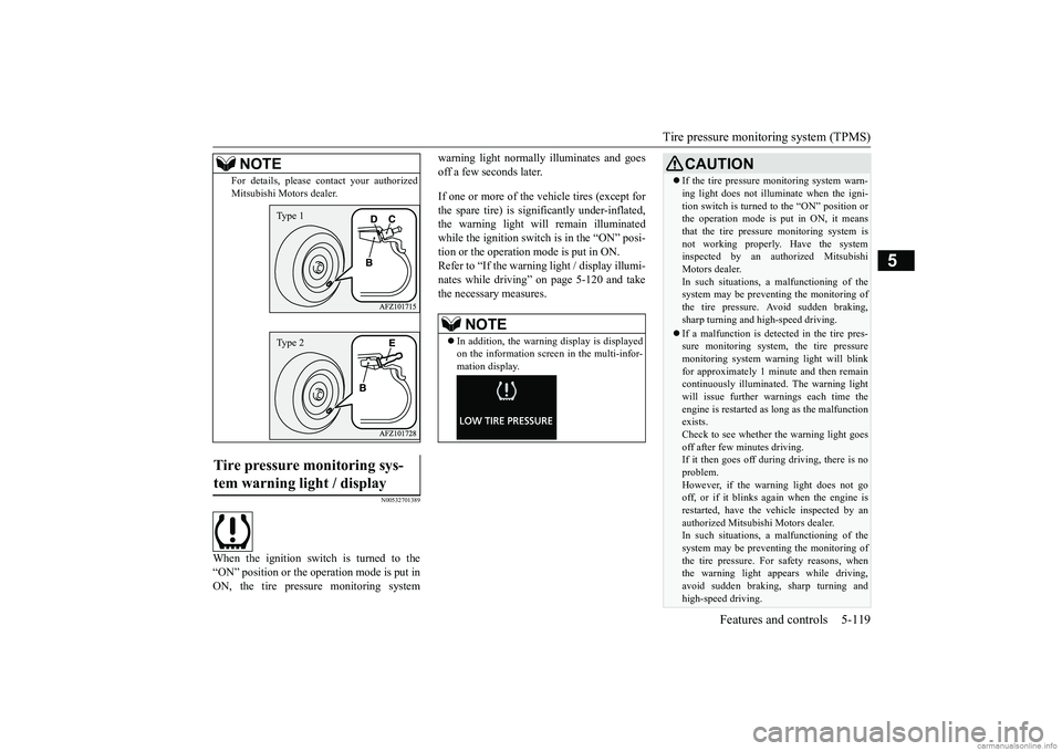 MITSUBISHI ECLIPSE CROSS 2018  Owners Manual (in English) Tire pressure monitoring system (TPMS) 
Features and controls 5-119
5
N00532701389
When the ignition switch is turned to the “ON” position or the operation mode is put inON, the tire pressure moni