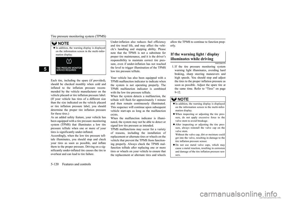 MITSUBISHI ECLIPSE CROSS 2018 (in English) Owners Guide Tire pressure monitoring system (TPMS) 5-120 Features and controls
5
Each tire, including the spare (if provided), should be checked monthly when cold andinflated to the inflation pressure recom- mend MITSUBISHI ECLIPSE CROSS 2018 (in English) Owners Guide Tire pressure monitoring system (TPMS) 5-120 Features and controls
5
Each tire, including the spare (if provided), should be checked monthly when cold andinflated to the inflation pressure recom- mend