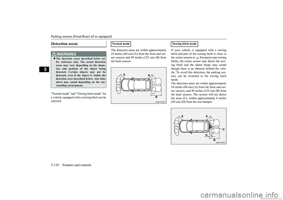 MITSUBISHI ECLIPSE CROSS 2018 Owners Manual (in English) Parking sensors (Front/Rear) (if so equipped) 5-124 Features and controls
5
“Normal mode” and “Towing hitch mode” for a vehicle equipped with a towing hitch can be selected.
The detection ar MITSUBISHI ECLIPSE CROSS 2018 Owners Manual (in English) Parking sensors (Front/Rear) (if so equipped) 5-124 Features and controls
5
“Normal mode” and “Towing hitch mode” for a vehicle equipped with a towing hitch can be selected.
The detection ar