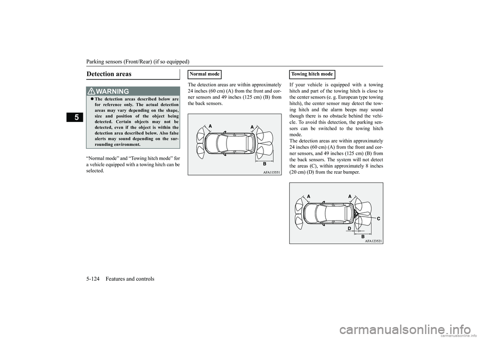 MITSUBISHI ECLIPSE CROSS 2018  Owners Manual (in English) Parking sensors (Front/Rear) (if so equipped) 5-124 Features and controls
5
“Normal mode” and “Towing hitch mode” for a vehicle equipped with a towing hitch can be selected.  
The detection ar