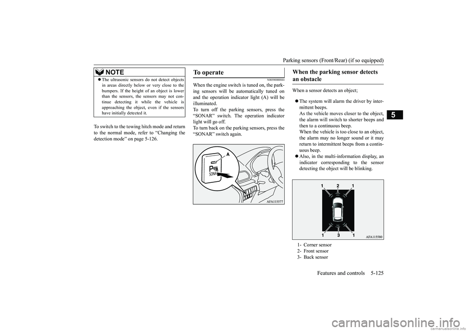 MITSUBISHI ECLIPSE CROSS 2018 Owners Manual (in English) Parking sensors (Front/Rear) (if so equipped)
Features and controls 5-125
5
To switch to the towing hitch mode and return to the normal mode, refer to “Changing the detection mode” on page 5-126. MITSUBISHI ECLIPSE CROSS 2018 Owners Manual (in English) Parking sensors (Front/Rear) (if so equipped)
Features and controls 5-125
5
To switch to the towing hitch mode and return to the normal mode, refer to “Changing the detection mode” on page 5-126.