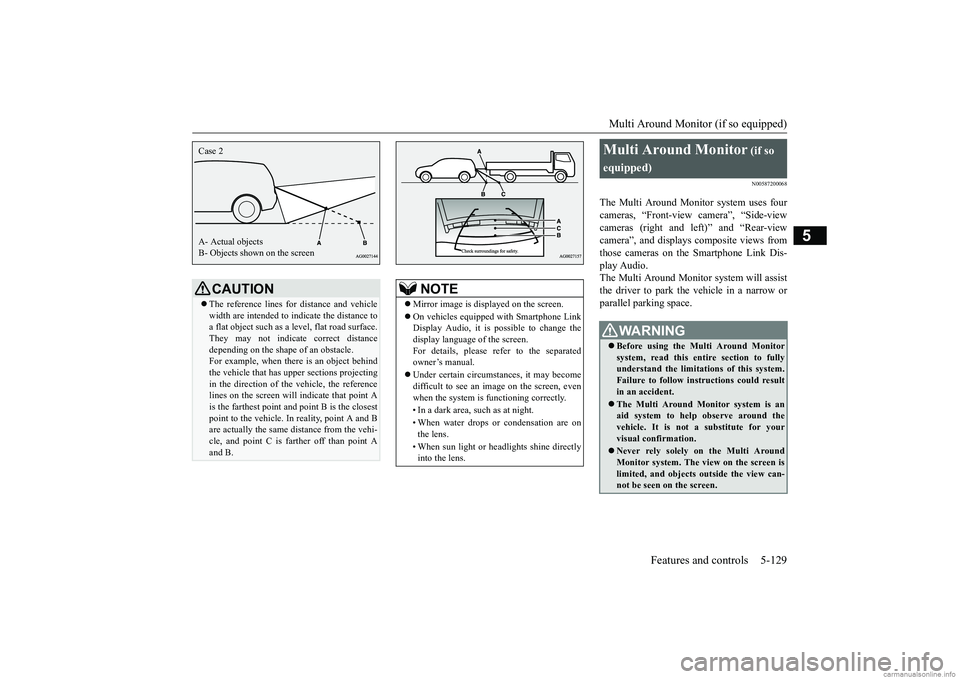 MITSUBISHI ECLIPSE CROSS 2018 Owners Manual (in English) Multi Around Monitor (if so equipped)
Features and controls 5-129
5
N00587200068
The Multi Around Monitor system uses four cameras, “Front-view camera”, “Side-view cameras (right and left)” a MITSUBISHI ECLIPSE CROSS 2018 Owners Manual (in English) Multi Around Monitor (if so equipped)
Features and controls 5-129
5
N00587200068
The Multi Around Monitor system uses four cameras, “Front-view camera”, “Side-view cameras (right and left)” a
