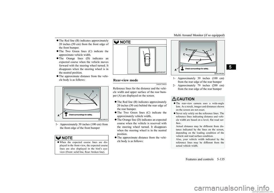 MITSUBISHI ECLIPSE CROSS 2018 (in English) Owners Manual Multi Around Monitor (if so equipped)
Features and controls 5-135
5
The Red line (B) indicates approximately 20 inches (50 cm) from the front edge of the front bumper. The Two Green lines (C) MITSUBISHI ECLIPSE CROSS 2018 (in English) Owners Manual Multi Around Monitor (if so equipped)
Features and controls 5-135
5
The Red line (B) indicates approximately 20 inches (50 cm) from the front edge of the front bumper. The Two Green lines (C)
