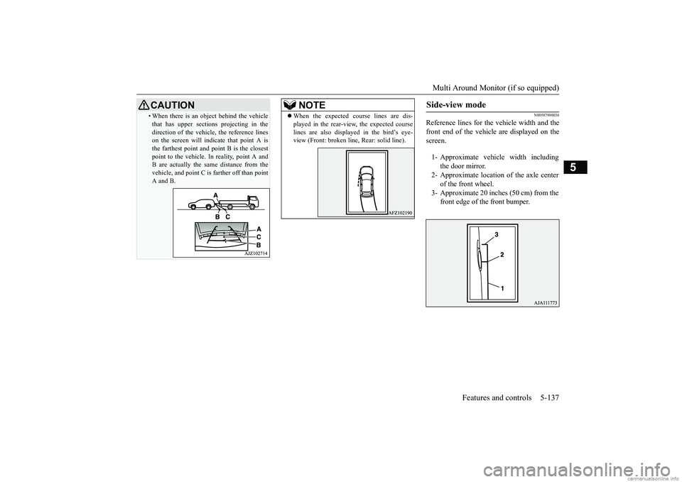 MITSUBISHI ECLIPSE CROSS 2018 Owners Manual (in English) Multi Around Monitor (if so equipped)
Features and controls 5-137
5
N00587900036
Reference lines for the vehicle width and the front end of the vehicle are displayed on thescreen.
• When there is a MITSUBISHI ECLIPSE CROSS 2018 Owners Manual (in English) Multi Around Monitor (if so equipped)
Features and controls 5-137
5
N00587900036
Reference lines for the vehicle width and the front end of the vehicle are displayed on thescreen.
• When there is a