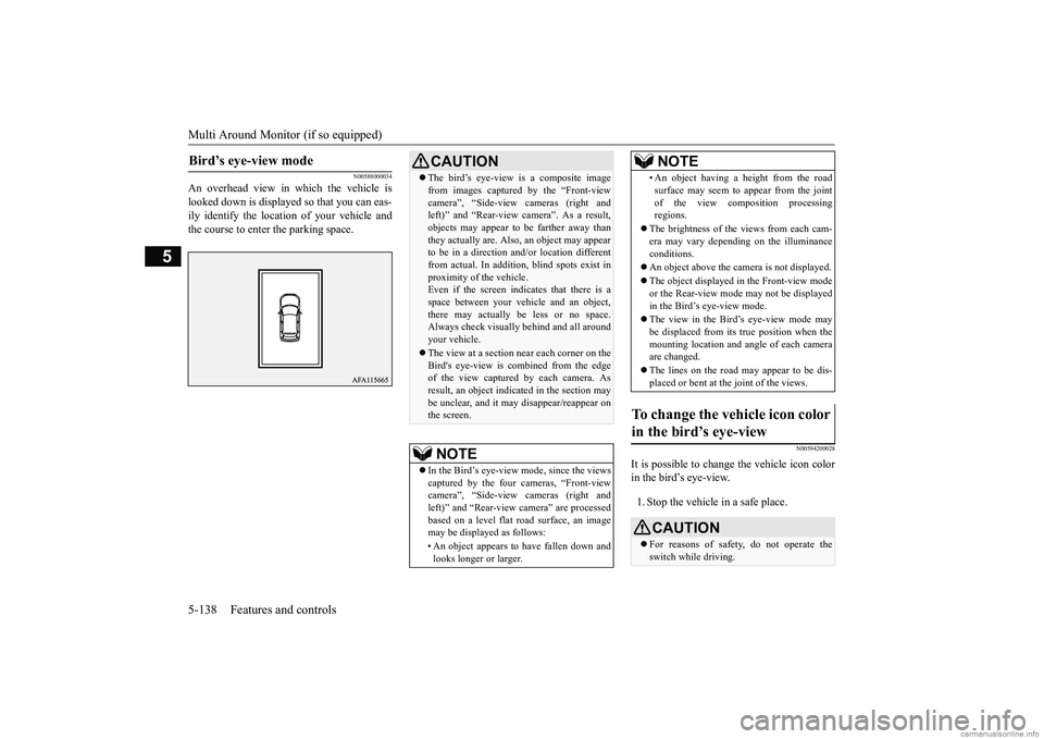 MITSUBISHI ECLIPSE CROSS 2018 Owners Manual (in English) Multi Around Monitor (if so equipped) 5-138 Features and controls
5
N00588000034
An overhead view in which the vehicle is looked down is displayed so that you can eas-ily identify the location of your MITSUBISHI ECLIPSE CROSS 2018 Owners Manual (in English) Multi Around Monitor (if so equipped) 5-138 Features and controls
5
N00588000034
An overhead view in which the vehicle is looked down is displayed so that you can eas-ily identify the location of your