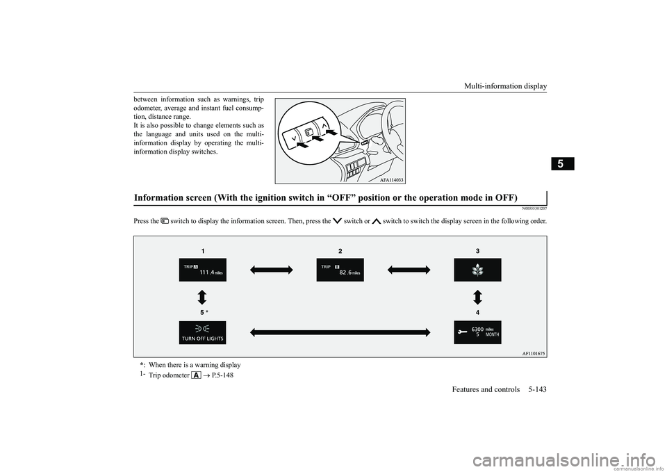 MITSUBISHI ECLIPSE CROSS 2018 Owners Manual (in English) Multi-information display
Features and controls 5-143
5
between information such as warnings, trip odometer, average and instant fuel consump- tion, distance range. It is also possible to
change el MITSUBISHI ECLIPSE CROSS 2018 Owners Manual (in English) Multi-information display
Features and controls 5-143
5
between information such as warnings, trip odometer, average and instant fuel consump- tion, distance range. It is also possible to
change el