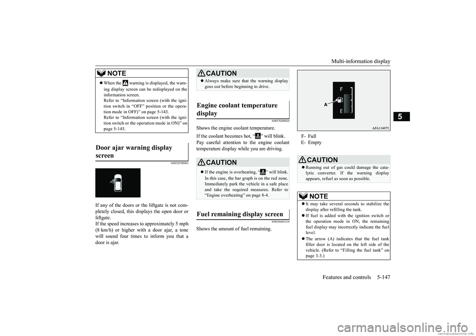 MITSUBISHI ECLIPSE CROSS 2018 Owners Manual (in English) Multi-information display
Features and controls 5-147
5
N00529700043
If any of the doors or the liftgate is not com- pletely closed, this displays the open door orliftgate. If the speed increases to MITSUBISHI ECLIPSE CROSS 2018 Owners Manual (in English) Multi-information display
Features and controls 5-147
5
N00529700043
If any of the doors or the liftgate is not com- pletely closed, this displays the open door orliftgate. If the speed increases to