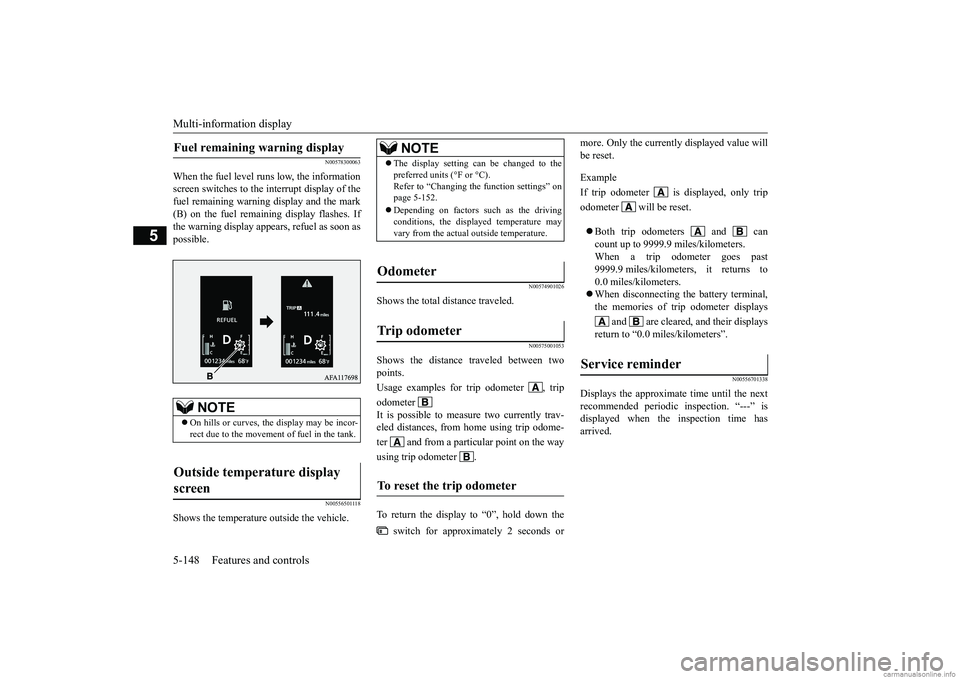 MITSUBISHI ECLIPSE CROSS 2018 Owners Manual (in English) Multi-information display 5-148 Features and controls
5
N00578300063
When the fuel level runs low, the information screen switches to the interrupt display of thefuel remaining warning display and the MITSUBISHI ECLIPSE CROSS 2018 Owners Manual (in English) Multi-information display 5-148 Features and controls
5
N00578300063
When the fuel level runs low, the information screen switches to the interrupt display of thefuel remaining warning display and the