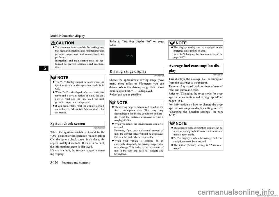 MITSUBISHI ECLIPSE CROSS 2018 Owners Manual (in English) Multi-information display 5-150 Features and controls
5
N00578400048
When the ignition switch is turned to the “ON” position or the operation mode is put in ON, the system check screen is displaye MITSUBISHI ECLIPSE CROSS 2018 Owners Manual (in English) Multi-information display 5-150 Features and controls
5
N00578400048
When the ignition switch is turned to the “ON” position or the operation mode is put in ON, the system check screen is displaye