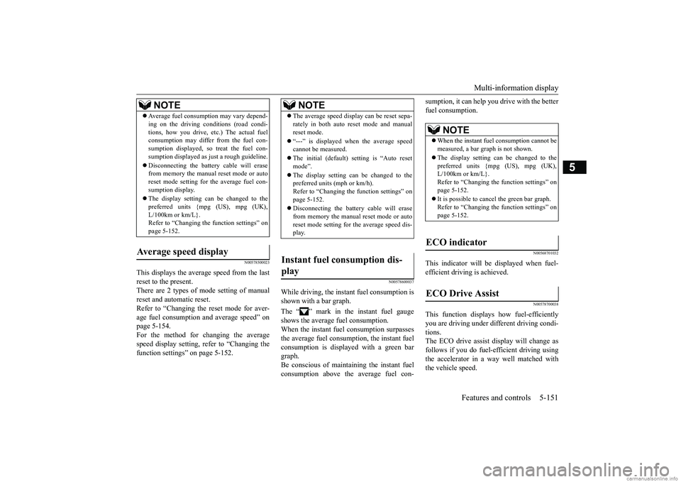 MITSUBISHI ECLIPSE CROSS 2018  Owners Manual (in English) Multi-information display 
Features and controls 5-151
5
N00578500023
This displays the average speed from the last reset to the present.There are 2 types of mode setting of manual reset and automatic