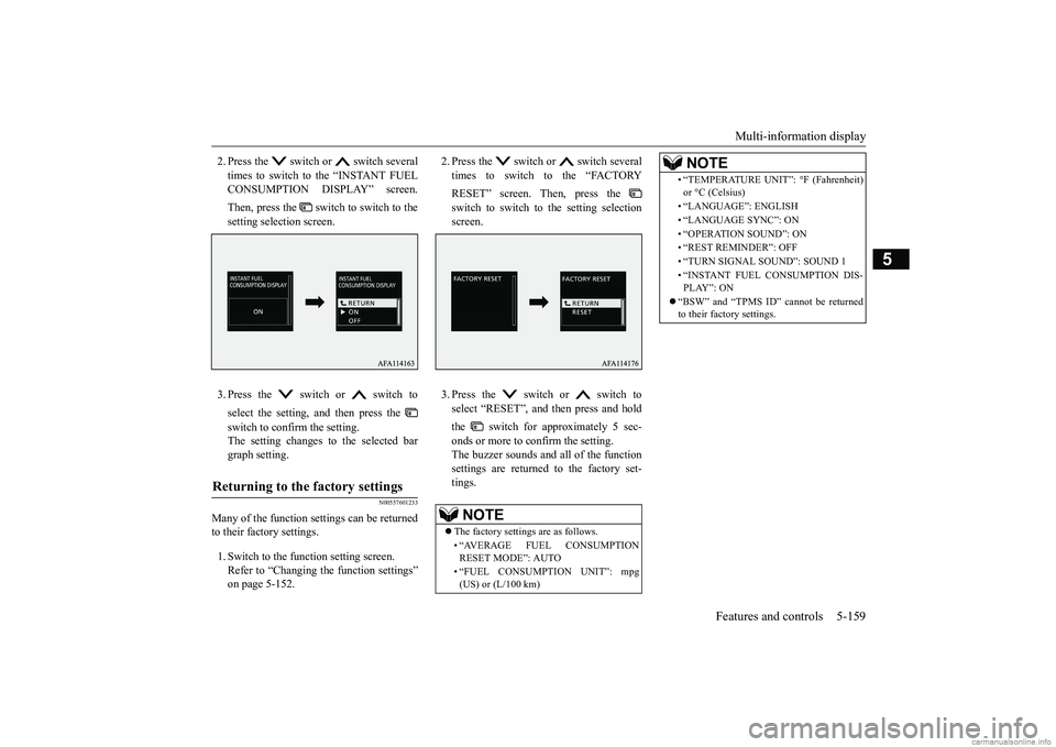 MITSUBISHI ECLIPSE CROSS 2018 Owners Manual (in English) Multi-information display
Features and controls 5-159
5
2. Press the switch or switch several times to switch to the “INSTANT FUEL CONSUMPTION DISPLAY” screen. Then, press the switch to swi MITSUBISHI ECLIPSE CROSS 2018 Owners Manual (in English) Multi-information display
Features and controls 5-159
5
2. Press the switch or switch several times to switch to the “INSTANT FUEL CONSUMPTION DISPLAY” screen. Then, press the switch to swi