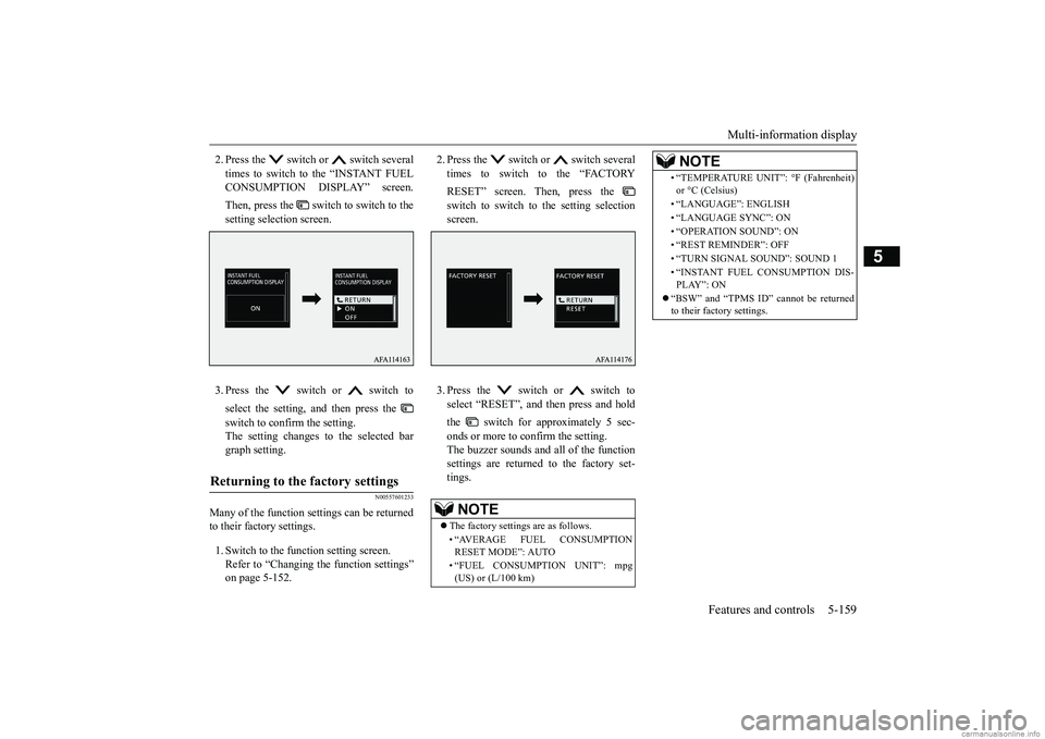 MITSUBISHI ECLIPSE CROSS 2018  Owners Manual (in English) Multi-information display 
Features and controls 5-159
5
2. Press the   switch or   switch several times to switch to the “INSTANT FUEL CONSUMPTION DISPLAY” screen. Then, press the   switch to swi