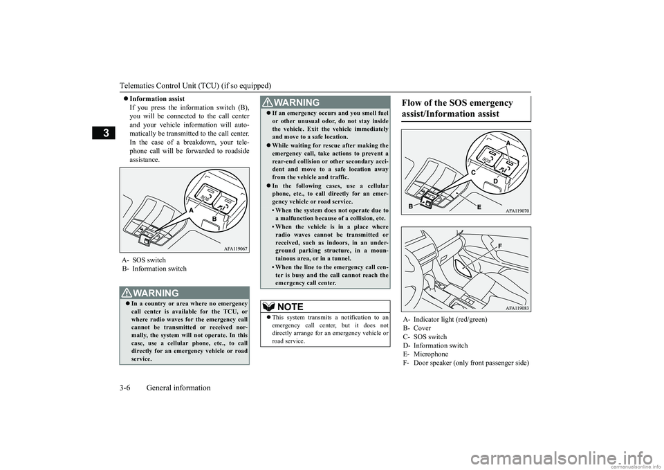 MITSUBISHI ECLIPSE CROSS 2018   (in English) Owners Guide Telematics Control Unit (TCU) (if so equipped) 3-6 General information
3
 Information assist If you press the information switch (B), you will be connected to the call center and your vehicle infor