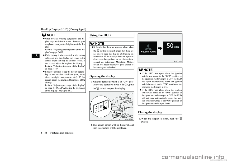 MITSUBISHI ECLIPSE CROSS 2018 Owners Manual (in English) Head Up Display (HUD) (if so equipped) 5-186 Features and controls
5
1. With the ignition switch is in “ON” posi- tion or the operation mode is in ON, push the switch to open the display. 2. The MITSUBISHI ECLIPSE CROSS 2018 Owners Manual (in English) Head Up Display (HUD) (if so equipped) 5-186 Features and controls
5
1. With the ignition switch is in “ON” posi- tion or the operation mode is in ON, push the switch to open the display. 2. The