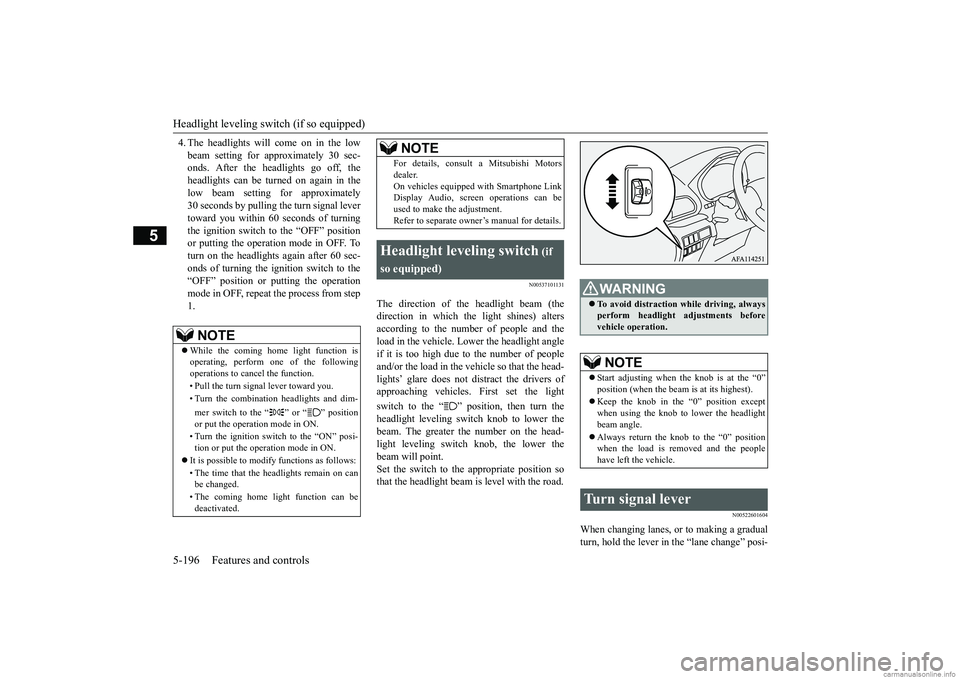MITSUBISHI ECLIPSE CROSS 2018 Owners Manual (in English) Headlight leveling switch (if so equipped) 5-196 Features and controls
5
4. The headlights will come on in the low beam setting for approximately 30 sec- onds. After the headlights go off, the headlig MITSUBISHI ECLIPSE CROSS 2018 Owners Manual (in English) Headlight leveling switch (if so equipped) 5-196 Features and controls
5
4. The headlights will come on in the low beam setting for approximately 30 sec- onds. After the headlights go off, the headlig