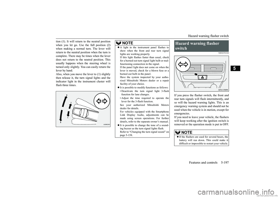 MITSUBISHI ECLIPSE CROSS 2018  Owners Manual (in English) Hazard warning flasher switch Features and controls 5-197
5
tion (1). It will return to the neutral position when you let go. Use the full position (2) when making a normal turn. The lever will return