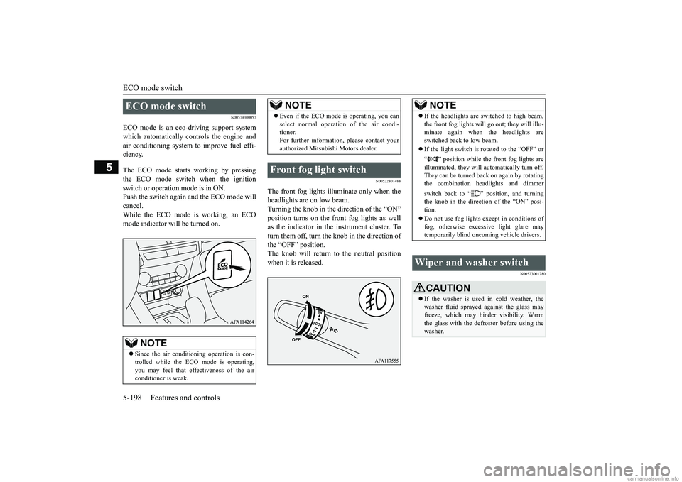 MITSUBISHI ECLIPSE CROSS 2018 Owners Manual (in English) ECO mode switch 5-198 Features and controls
5
N00579300057
ECO mode is an eco-driving support system which automatically controls the engine andair conditioning system to improve fuel effi- ciency. Th MITSUBISHI ECLIPSE CROSS 2018 Owners Manual (in English) ECO mode switch 5-198 Features and controls
5
N00579300057
ECO mode is an eco-driving support system which automatically controls the engine andair conditioning system to improve fuel effi- ciency. Th