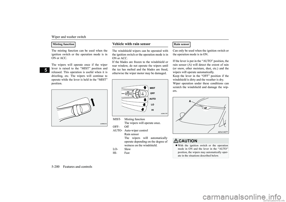 MITSUBISHI ECLIPSE CROSS 2018 (in English) Owners Guide Wiper and washer switch 5-200 Features and controls
5
The misting function can be used when the ignition switch or the operation mode is in ON or ACC. The wipers will operate once if the wiper lever i MITSUBISHI ECLIPSE CROSS 2018 (in English) Owners Guide Wiper and washer switch 5-200 Features and controls
5
The misting function can be used when the ignition switch or the operation mode is in ON or ACC. The wipers will operate once if the wiper lever i
