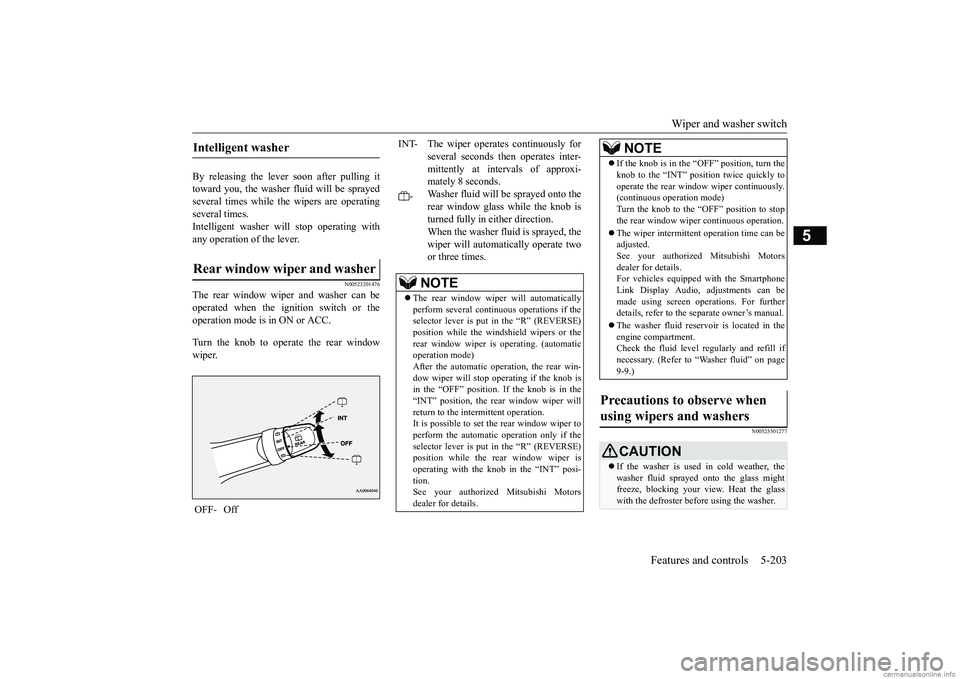 MITSUBISHI ECLIPSE CROSS 2018 Owners Manual (in English) Wiper and washer switch
Features and controls 5-203
5
By releasing the lever soon after pulling it toward you, the washer fluid will be sprayedseveral times while the wipers are operating several tim MITSUBISHI ECLIPSE CROSS 2018 Owners Manual (in English) Wiper and washer switch
Features and controls 5-203
5
By releasing the lever soon after pulling it toward you, the washer fluid will be sprayedseveral times while the wipers are operating several tim
