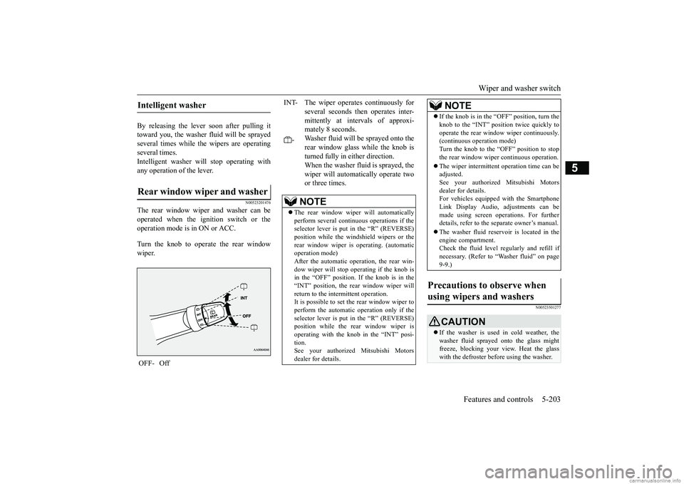 MITSUBISHI ECLIPSE CROSS 2018  Owners Manual (in English) Wiper and washer switch 
Features and controls 5-203
5
By releasing the lever soon after pulling it toward you, the washer fluid will be sprayedseveral times while the wipers are operating several tim