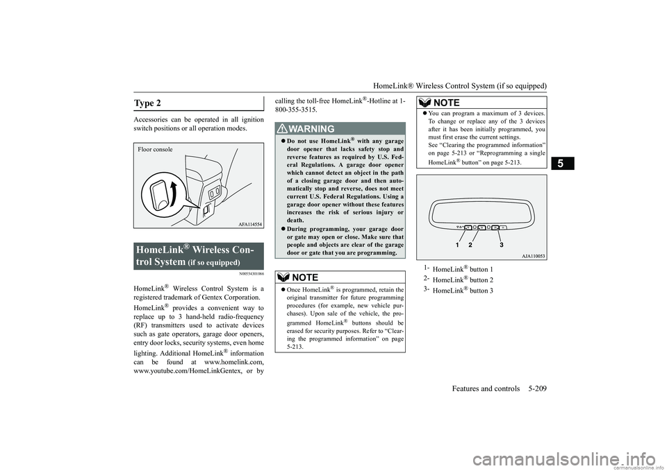 MITSUBISHI ECLIPSE CROSS 2018 (in English) Service Manual HomeLink® Wireless Control System (if so equipped)
Features and controls 5-209
5
Accessories can be operated in all ignition switch positions or all operation modes.
N00554301066
HomeLink
® Wireles MITSUBISHI ECLIPSE CROSS 2018 (in English) Service Manual HomeLink® Wireless Control System (if so equipped)
Features and controls 5-209
5
Accessories can be operated in all ignition switch positions or all operation modes.
N00554301066
HomeLink
® Wireles
