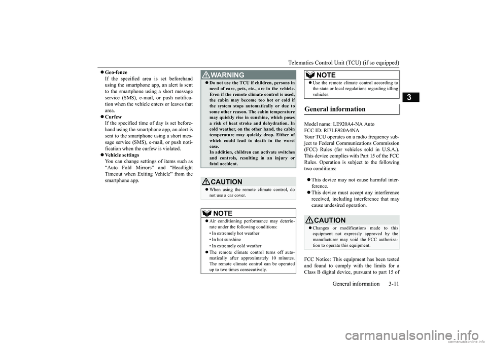 MITSUBISHI ECLIPSE CROSS 2018 Owners Manual (in English) Telematics Control Unit (TCU) (if so equipped)
General information 3-11
3
Geo-fence If the specified area is set beforehand using the smartphone app, an alert is sent to the smartphone using a sh MITSUBISHI ECLIPSE CROSS 2018 Owners Manual (in English) Telematics Control Unit (TCU) (if so equipped)
General information 3-11
3
Geo-fence If the specified area is set beforehand using the smartphone app, an alert is sent to the smartphone using a sh