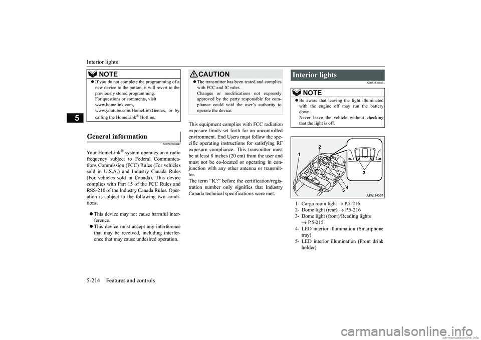 MITSUBISHI ECLIPSE CROSS 2018  Owners Manual (in English) Interior lights 5-214 Features and controls
5
N00585600042
Your HomeLink
® system operates on a radio 
frequency subject to Federal Communica- tions Commission (FCC) Rules (For vehiclessold in U.S.A.