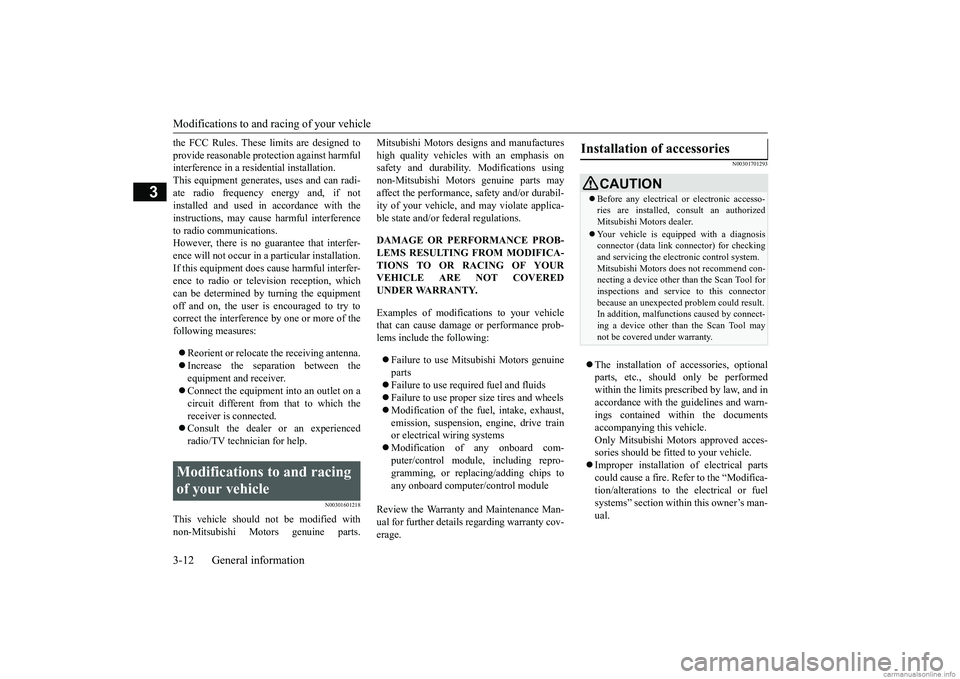 MITSUBISHI ECLIPSE CROSS 2018   (in English) Owners Guide Modifications to and racing of your vehicle 3-12 General information
3
the FCC Rules. These limits are designed to provide reasonable protection against harmful interference in a residential installat