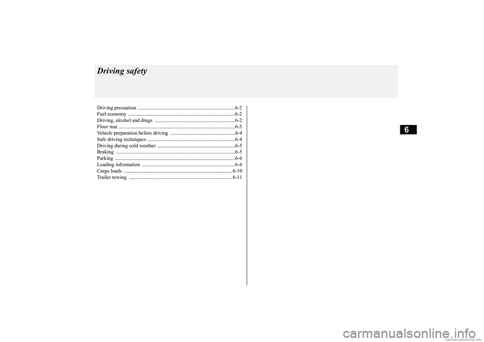 MITSUBISHI ECLIPSE CROSS 2018  Owners Manual (in English) 6
Driving safetyDriving precaution  ..........
.................................................................6-2 
Fuel economy ............................ 
........................................