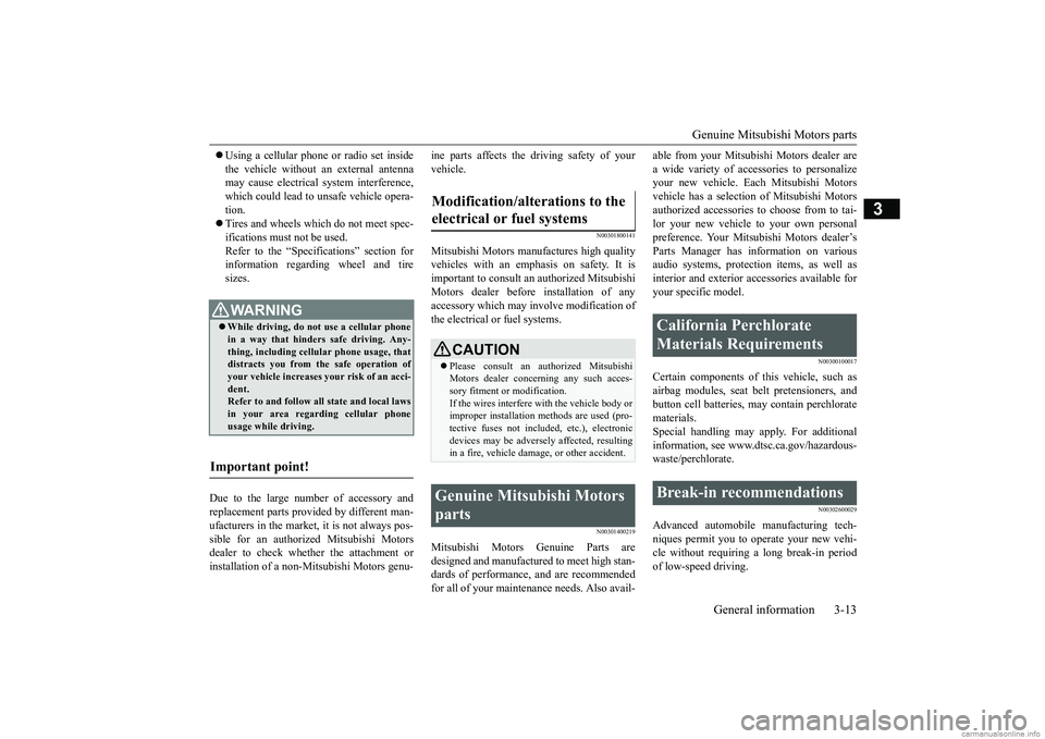 MITSUBISHI ECLIPSE CROSS 2018 Owners Manual (in English) Genuine Mitsubishi Motors parts
General information 3-13
3
Using a cellular phone or radio set inside the vehicle without an external antenna may cause electrical system interference, which could MITSUBISHI ECLIPSE CROSS 2018 Owners Manual (in English) Genuine Mitsubishi Motors parts
General information 3-13
3
Using a cellular phone or radio set inside the vehicle without an external antenna may cause electrical system interference, which could