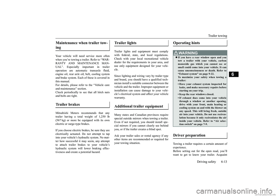 MITSUBISHI ECLIPSE CROSS 2018 Owners Manual (in English) Trailer towing
Driving safety 6-13
6
Your vehicle will need service more often when you’re towing a trailer. Refer to “WAR- RANTY AND MAINTENANCE MAN- UAL”. Especially important in traileropera MITSUBISHI ECLIPSE CROSS 2018 Owners Manual (in English) Trailer towing
Driving safety 6-13
6
Your vehicle will need service more often when you’re towing a trailer. Refer to “WAR- RANTY AND MAINTENANCE MAN- UAL”. Especially important in traileropera