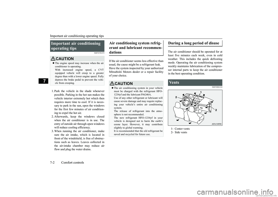 MITSUBISHI ECLIPSE CROSS 2018 Owners Manual (in English) Important air conditioning operating tips 7-2 Comfort controls
7
N00733701375
1. Park the vehicle in the shade whenever possible. Parking in the hot sun makes thevehicle interior extremely hot which t MITSUBISHI ECLIPSE CROSS 2018 Owners Manual (in English) Important air conditioning operating tips 7-2 Comfort controls
7
N00733701375
1. Park the vehicle in the shade whenever possible. Parking in the hot sun makes thevehicle interior extremely hot which t
