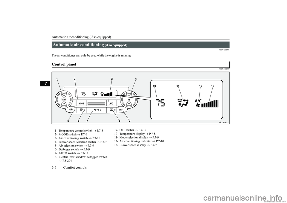 MITSUBISHI ECLIPSE CROSS 2018 Owners Manual (in English) Automatic air conditioning (if so equipped) 7-6 Comfort controls
7
N00731501441
The air conditioner can only be us
ed while the engine is running.
N00711801709
Automatic air conditioning
(if so equi MITSUBISHI ECLIPSE CROSS 2018 Owners Manual (in English) Automatic air conditioning (if so equipped) 7-6 Comfort controls
7
N00731501441
The air conditioner can only be us
ed while the engine is running.
N00711801709
Automatic air conditioning
(if so equi