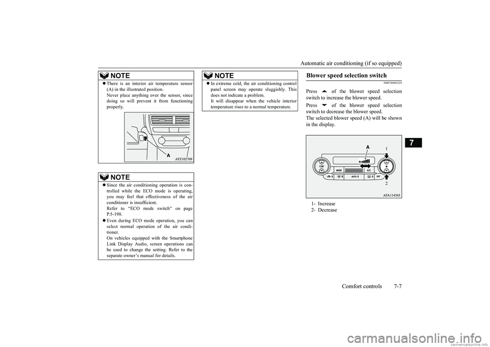 MITSUBISHI ECLIPSE CROSS 2018 (in English) Owners Manual Automatic air conditioning (if so equipped)
Comfort controls 7-7
7
N00736901219
Press of the blower speed selection switch to increase the blower speed. Press of the blower speed selection switch MITSUBISHI ECLIPSE CROSS 2018 (in English) Owners Manual Automatic air conditioning (if so equipped)
Comfort controls 7-7
7
N00736901219
Press of the blower speed selection switch to increase the blower speed. Press of the blower speed selection switch