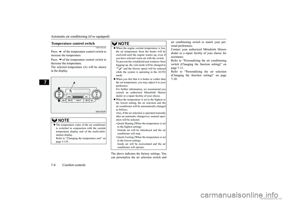 MITSUBISHI ECLIPSE CROSS 2018  Owners Manual (in English) Automatic air conditioning (if so equipped) 7-8 Comfort controls
7
N00737001451
Press   of the temperature control switch to increase the temperature. Press  of the temperature control switch to decre